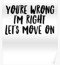 Image result for I'm right you're wrong poster